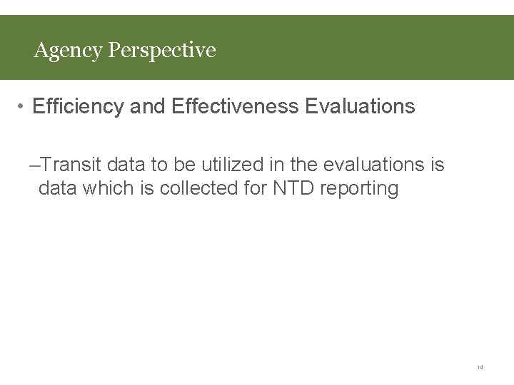 Agency Perspective • Efficiency and Effectiveness Evaluations –Transit data to be utilized in the