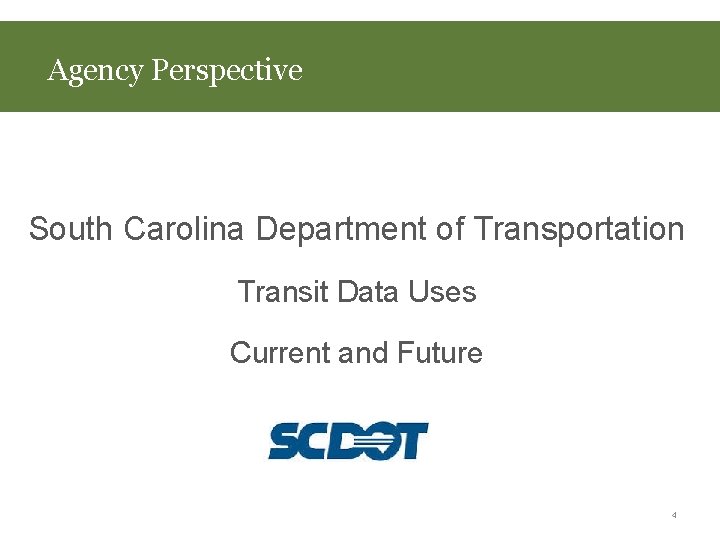 Agency Perspective South Carolina Department of Transportation Transit Data Uses Current and Future 4