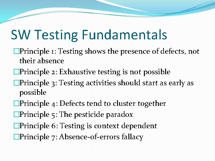 SW Testing Fundamentals �Principle 1: Testing shows the presence of defects, not their absence