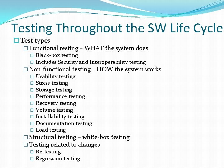 Testing Throughout the SW Life Cycle �Test types � Functional testing – WHAT the