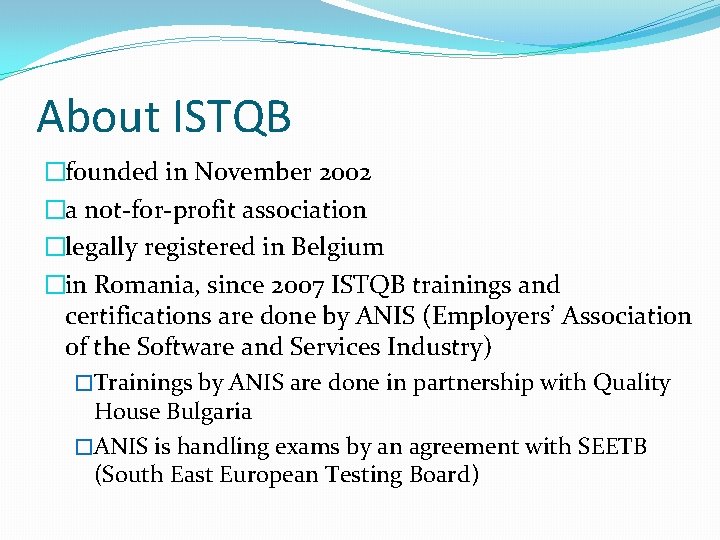About ISTQB �founded in November 2002 �a not-for-profit association �legally registered in Belgium �in
