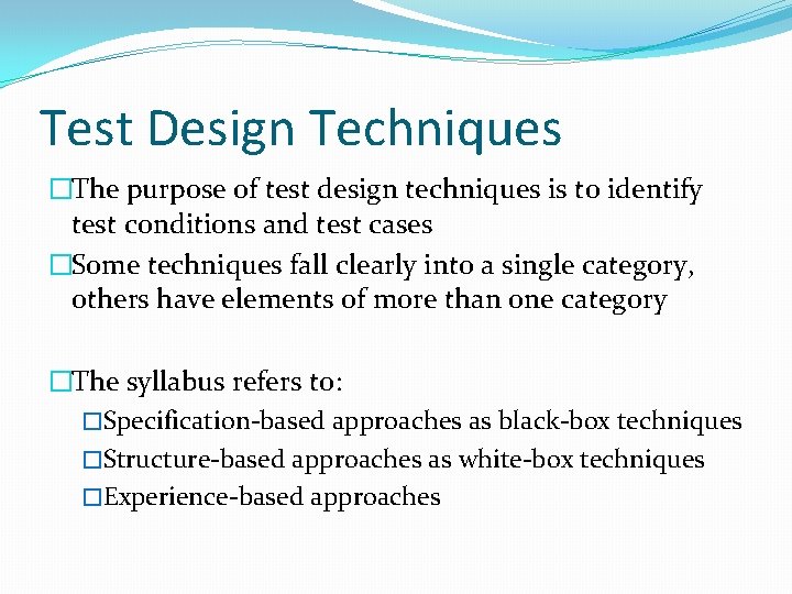 Test Design Techniques �The purpose of test design techniques is to identify test conditions