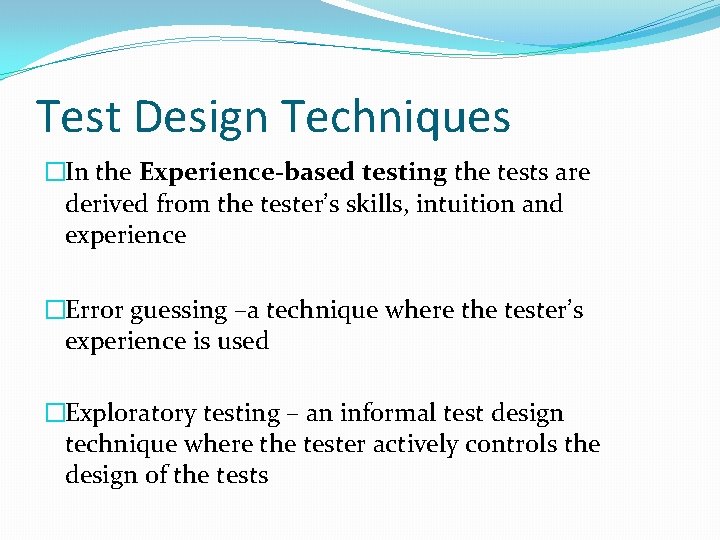 Test Design Techniques �In the Experience-based testing the tests are derived from the tester’s