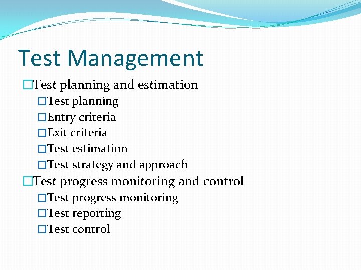 Test Management �Test planning and estimation �Test planning �Entry criteria �Exit criteria �Test estimation