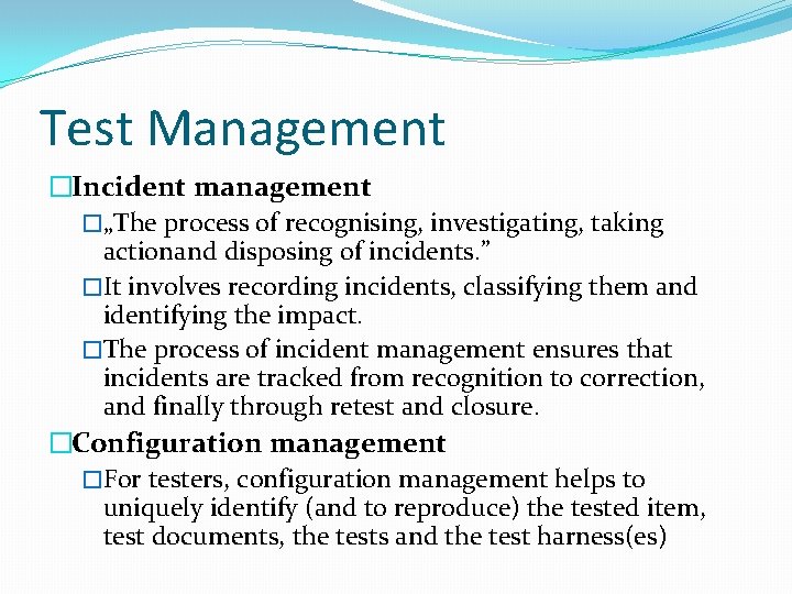Test Management �Incident management �„The process of recognising, investigating, taking actionand disposing of incidents.