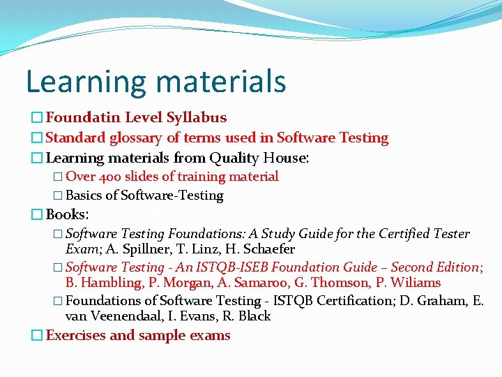 Learning materials �Foundatin Level Syllabus �Standard glossary of terms used in Software Testing �Learning