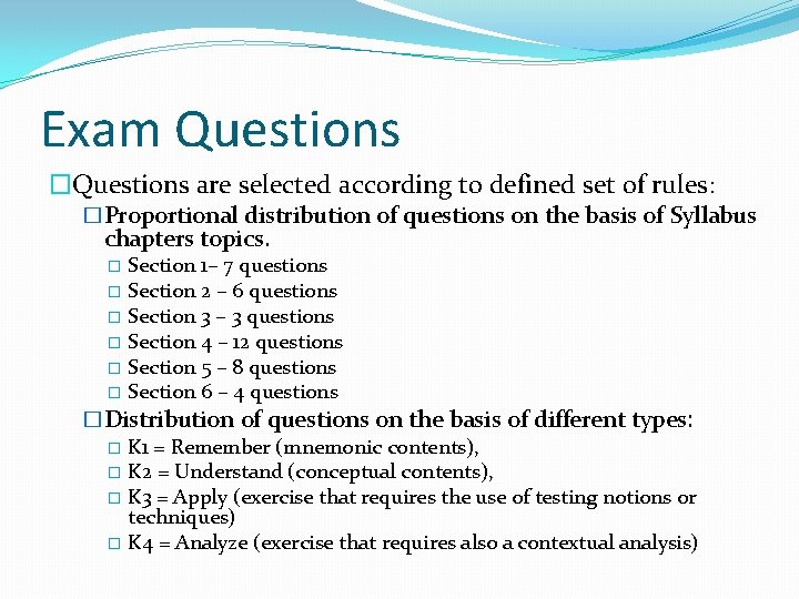 Exam Questions �Questions are selected according to defined set of rules: �Proportional distribution of