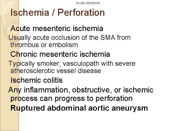 Acute Abdomen Ischemia / Perforation Acute mesenteric ischemia Usually acute occlusion of the SMA