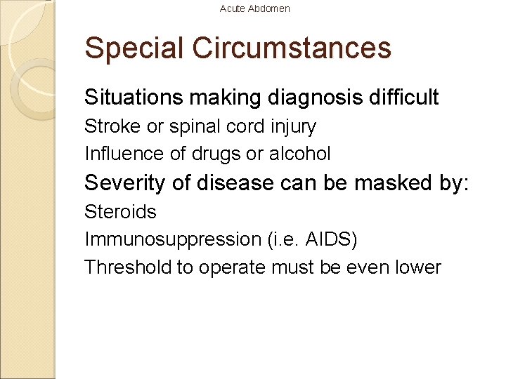 Acute Abdomen Special Circumstances Situations making diagnosis difficult Stroke or spinal cord injury Influence