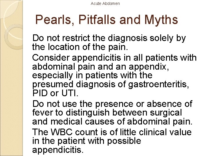 Acute Abdomen Pearls, Pitfalls and Myths Do not restrict the diagnosis solely by the