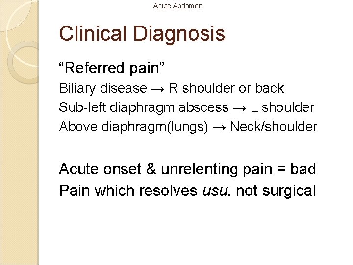 Acute Abdomen Clinical Diagnosis “Referred pain” Biliary disease → R shoulder or back Sub-left