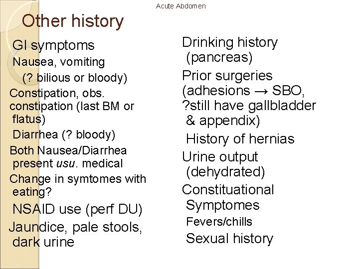 Acute Abdomen Other history GI symptoms Nausea, vomiting (? bilious or bloody) Constipation, obs.