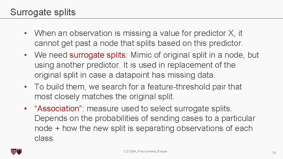 Surrogate splits • When an observation is missing a value for predictor X, it