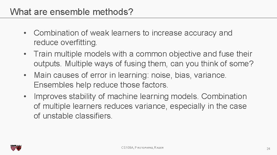 What are ensemble methods? • Combination of weak learners to increase accuracy and reduce
