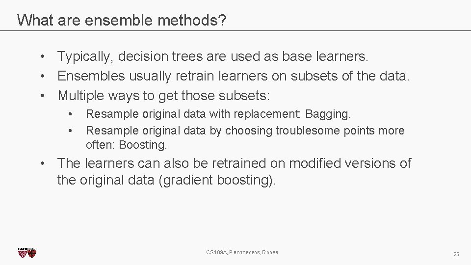 What are ensemble methods? • Typically, decision trees are used as base learners. •