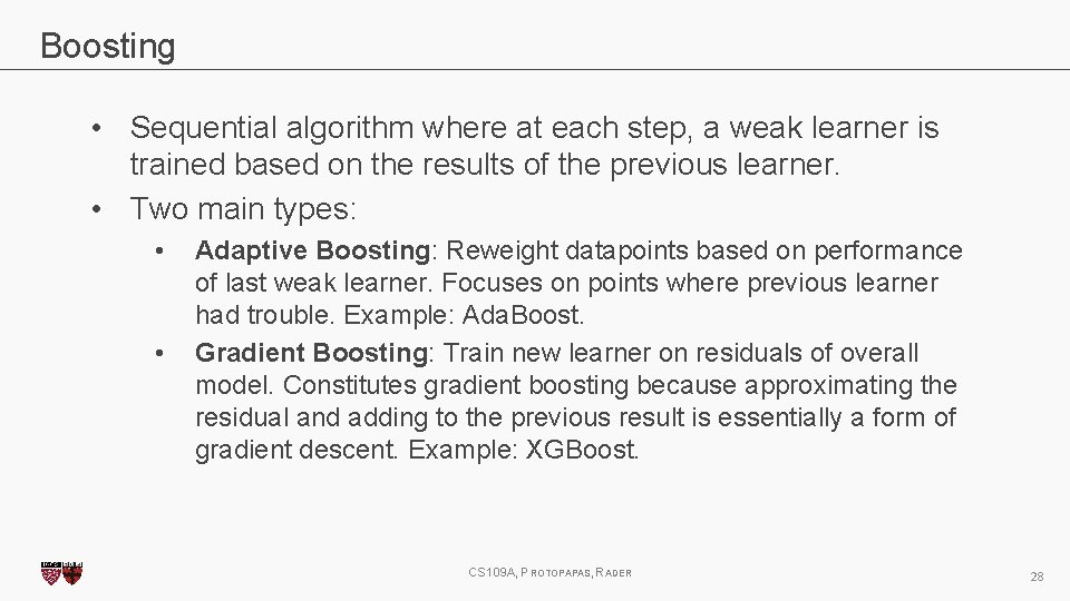 Boosting • Sequential algorithm where at each step, a weak learner is trained based