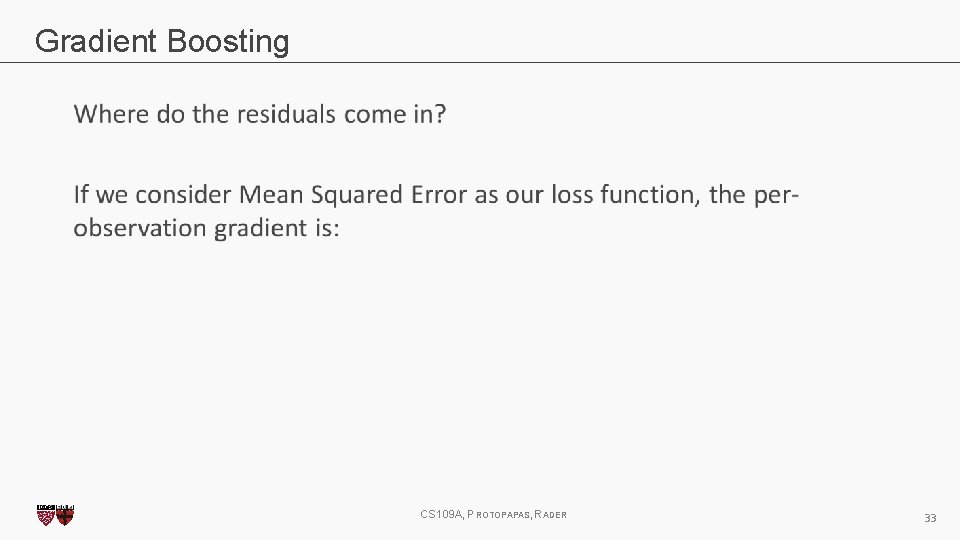 Gradient Boosting CS 109 A, PROTOPAPAS, RADER 33 