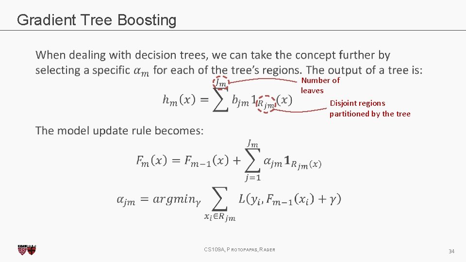 Gradient Tree Boosting Number of leaves Disjoint regions partitioned by the tree CS 109