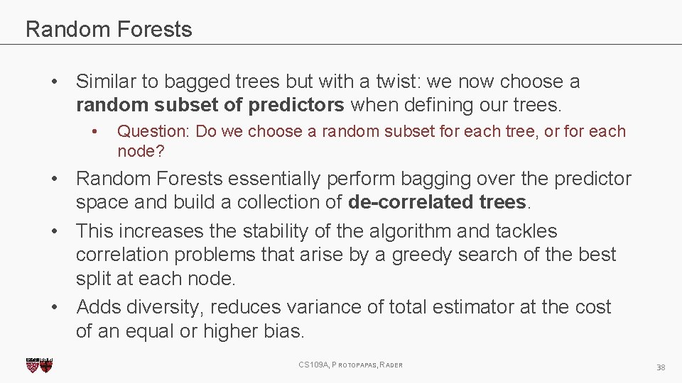 Random Forests • Similar to bagged trees but with a twist: we now choose