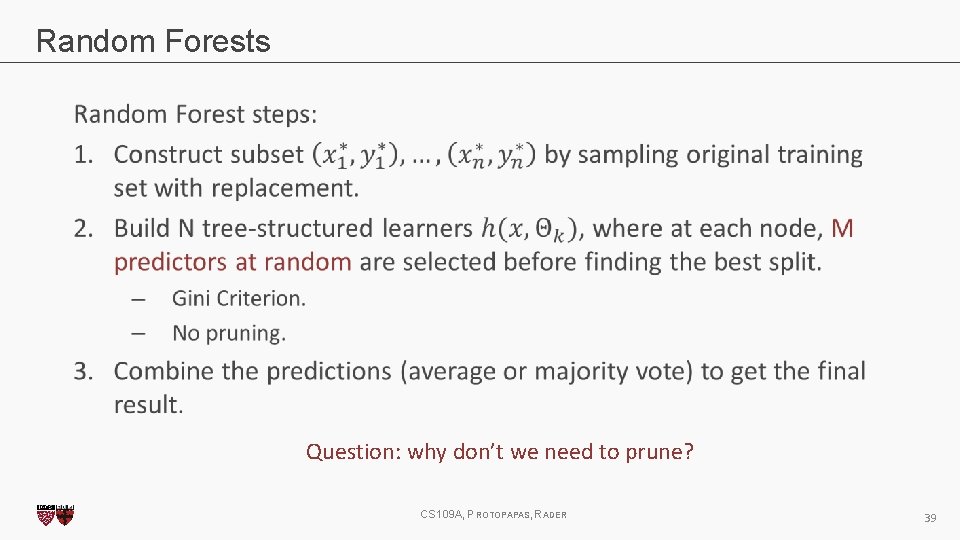 Random Forests Question: why don’t we need to prune? CS 109 A, PROTOPAPAS, RADER