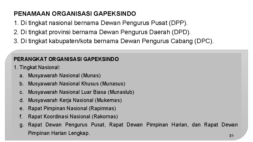 PENAMAAN ORGANISASI GAPEKSINDO 1. Di tingkat nasional bernama Dewan Pengurus Pusat (DPP). 2. Di