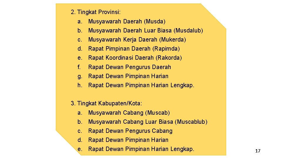 2. Tingkat Provinsi: a. Musyawarah Daerah (Musda) b. Musyawarah Daerah Luar Biasa (Musdalub) c.