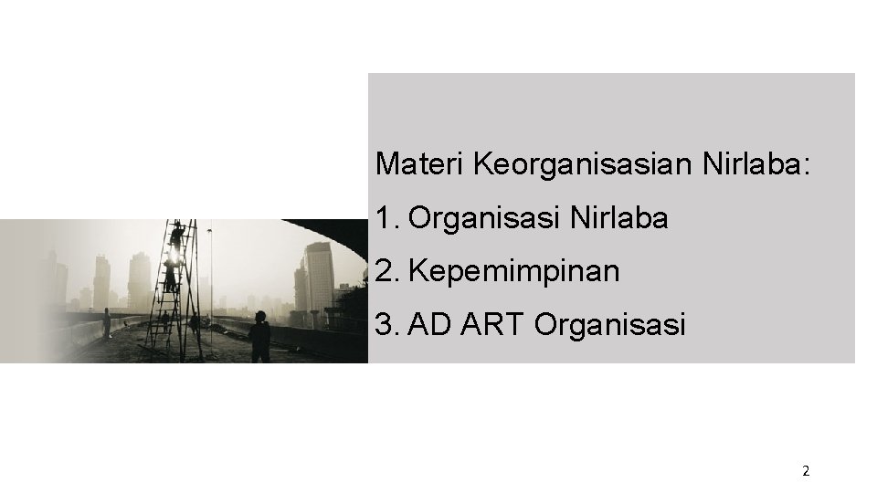 Materi Keorganisasian Nirlaba: 1. Organisasi Nirlaba 2. Kepemimpinan 3. AD ART Organisasi 2 