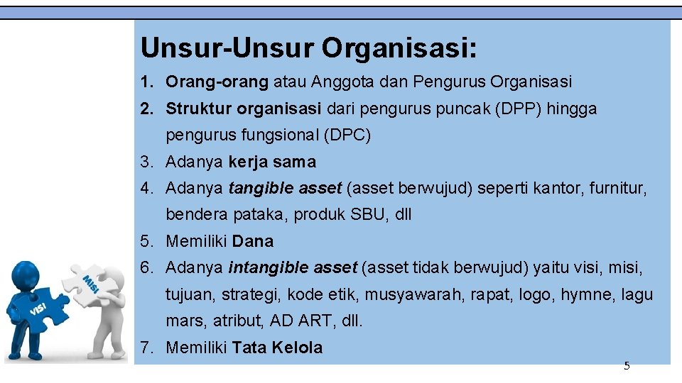  Unsur-Unsur Organisasi: 1. Orang-orang atau Anggota dan Pengurus Organisasi 2. Struktur organisasi dari