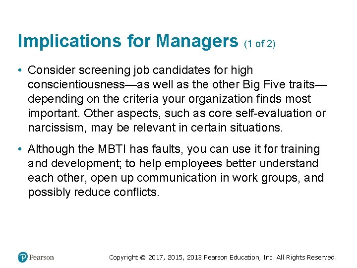 Implications for Managers (1 of 2) • Consider screening job candidates for high conscientiousness—as