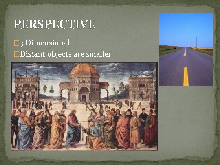 PERSPECTIVE � 3 Dimensional �Distant objects are smaller 