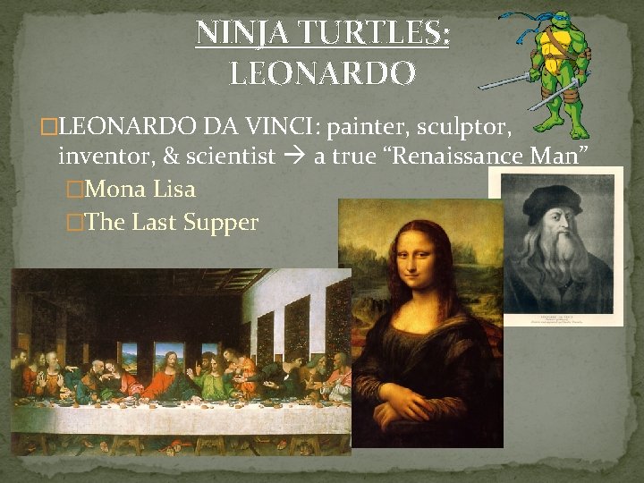 NINJA TURTLES: LEONARDO �LEONARDO DA VINCI: painter, sculptor, inventor, & scientist a true “Renaissance