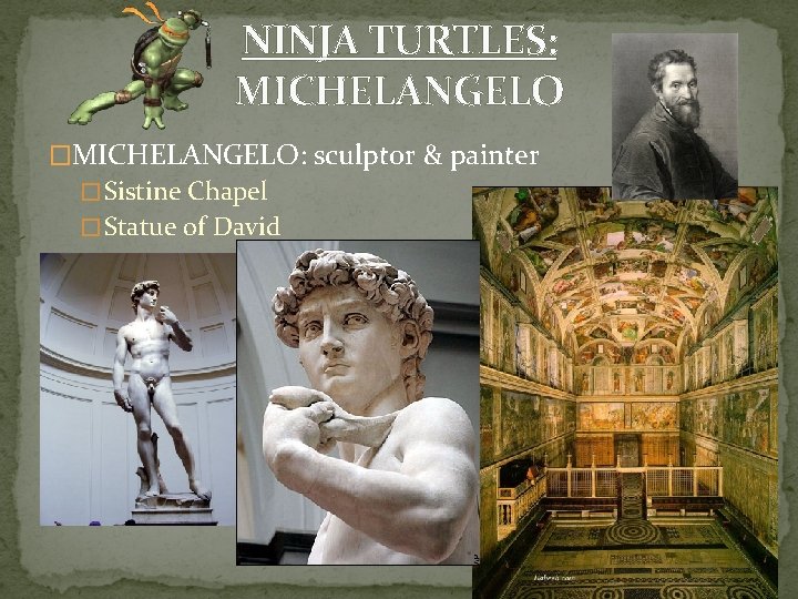 NINJA TURTLES: MICHELANGELO �MICHELANGELO: sculptor & painter � Sistine Chapel � Statue of David