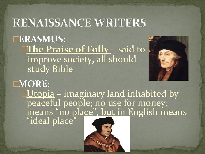 RENAISSANCE WRITERS �ERASMUS: �The Praise of Folly – said to improve society, all should