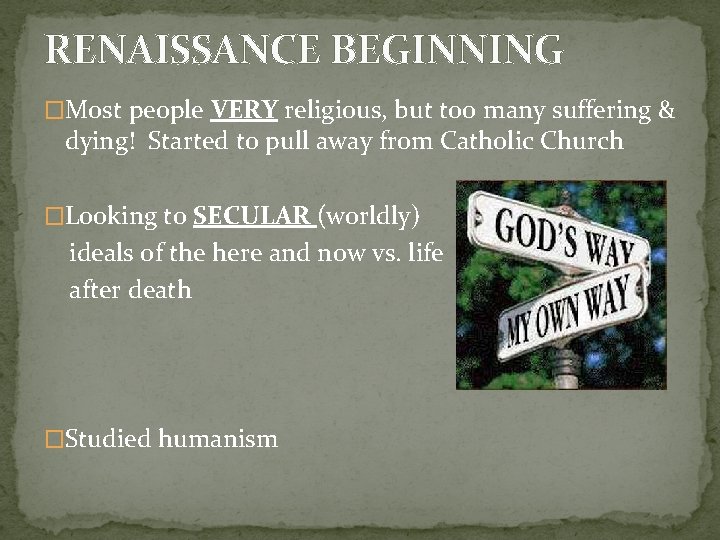 RENAISSANCE BEGINNING �Most people VERY religious, but too many suffering & dying! Started to
