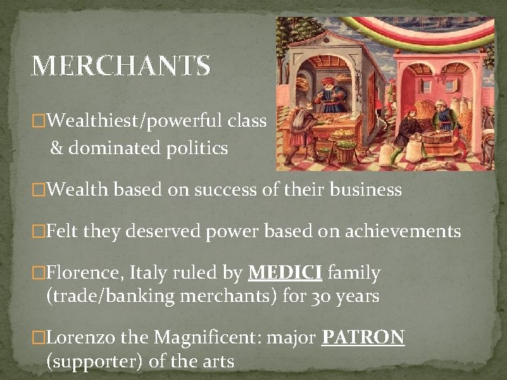 MERCHANTS �Wealthiest/powerful class & dominated politics �Wealth based on success of their business �Felt