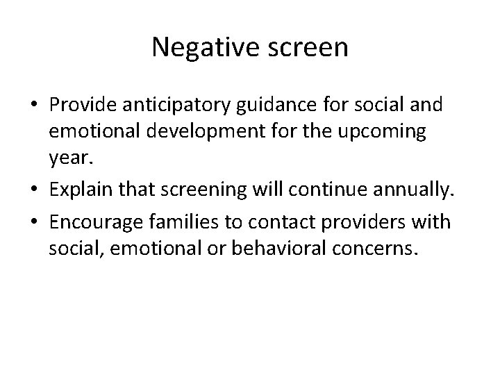 Negative screen • Provide anticipatory guidance for social and emotional development for the upcoming