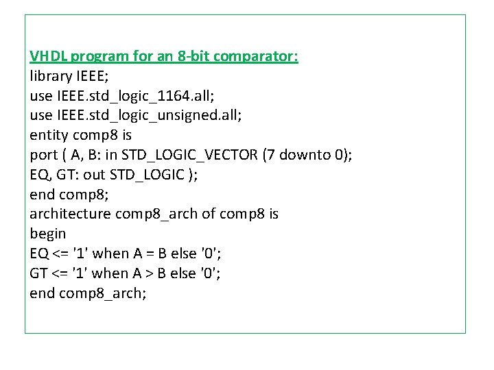 VHDL program for an 8 -bit comparator: library IEEE; use IEEE. std_logic_1164. all; use