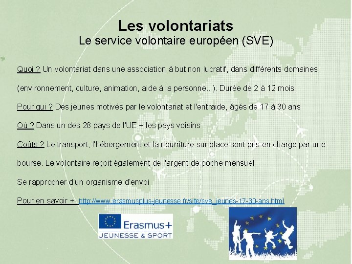 Les volontariats Le service volontaire européen (SVE) Quoi ? Un volontariat dans une association