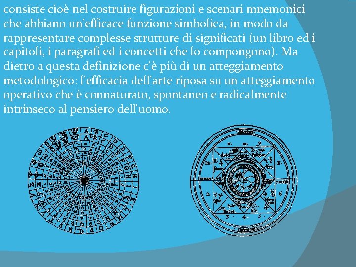 consiste cioè nel costruire figurazioni e scenari mnemonici che abbiano un'efficace funzione simbolica, in