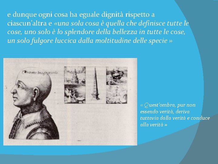 e dunque ogni cosa ha eguale dignità rispetto a ciascun’altra e «una sola cosa