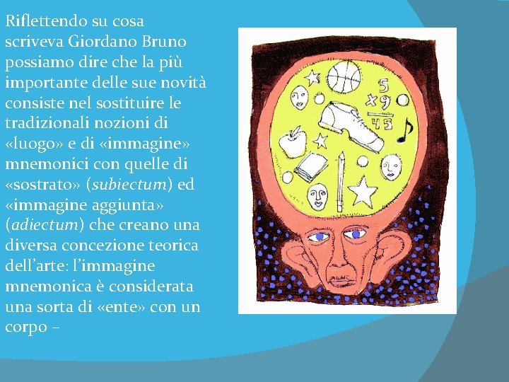 Riflettendo su cosa scriveva Giordano Bruno possiamo dire che la più importante delle sue