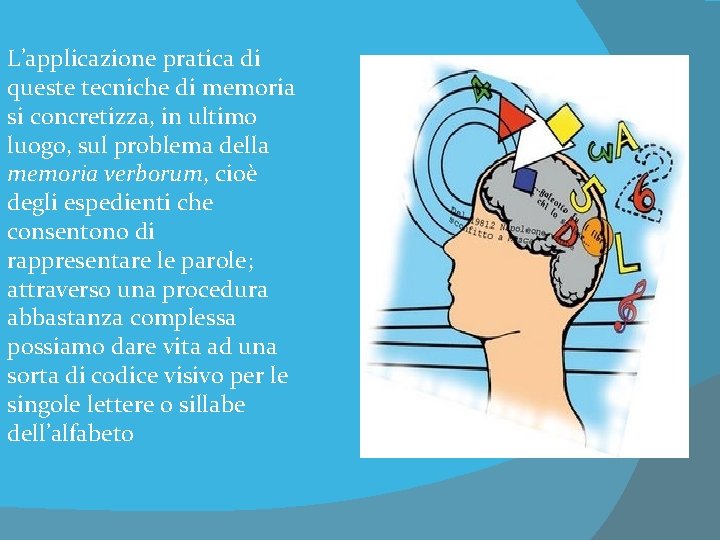 L’applicazione pratica di queste tecniche di memoria si concretizza, in ultimo luogo, sul problema