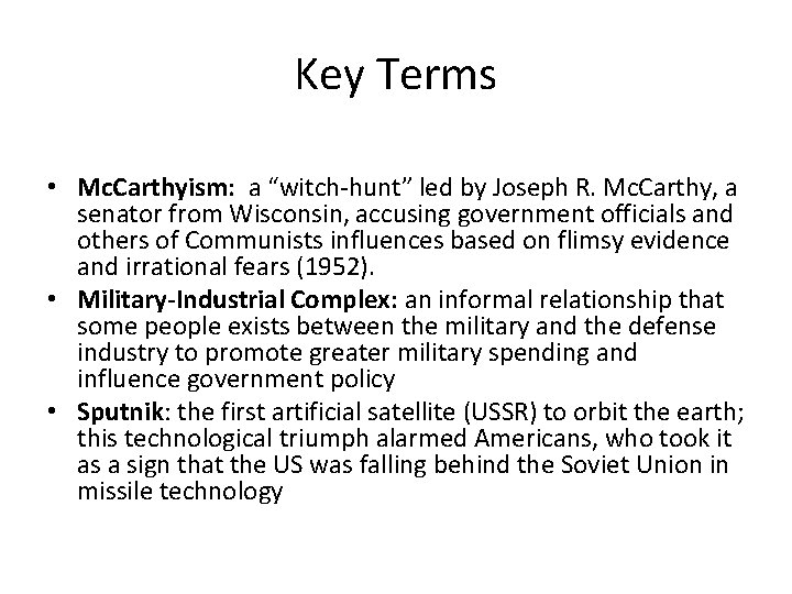 Key Terms • Mc. Carthyism: a “witch-hunt” led by Joseph R. Mc. Carthy, a