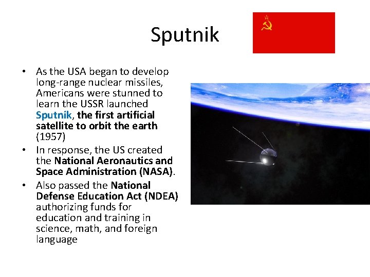 Sputnik • As the USA began to develop long-range nuclear missiles, Americans were stunned