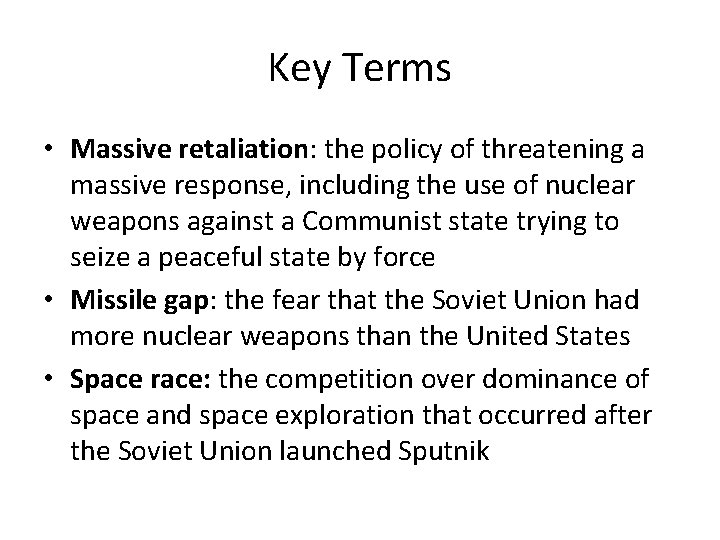 Key Terms • Massive retaliation: the policy of threatening a massive response, including the