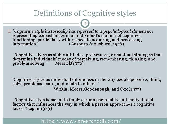 Definitions of Cognitive styles 2 � ‘’Cognitive style historically has referred to a psychological