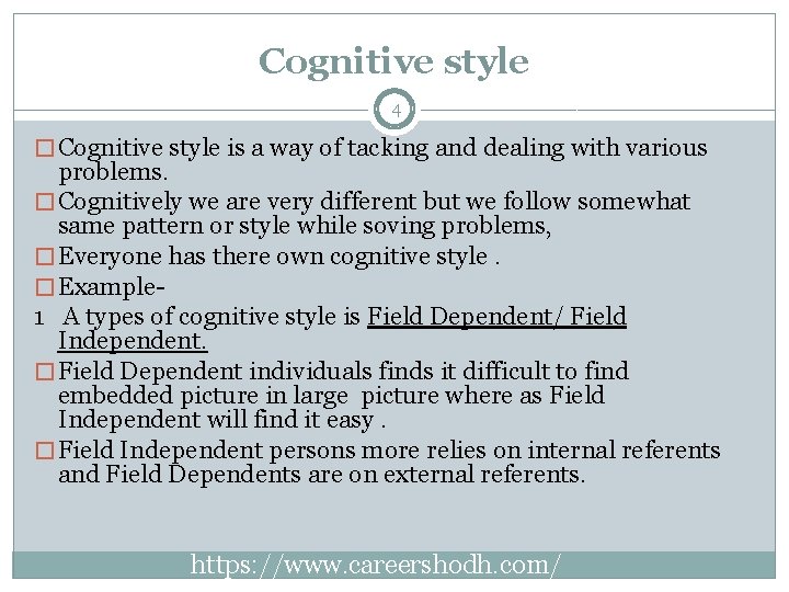 Cognitive style 4 � Cognitive style is a way of tacking and dealing with