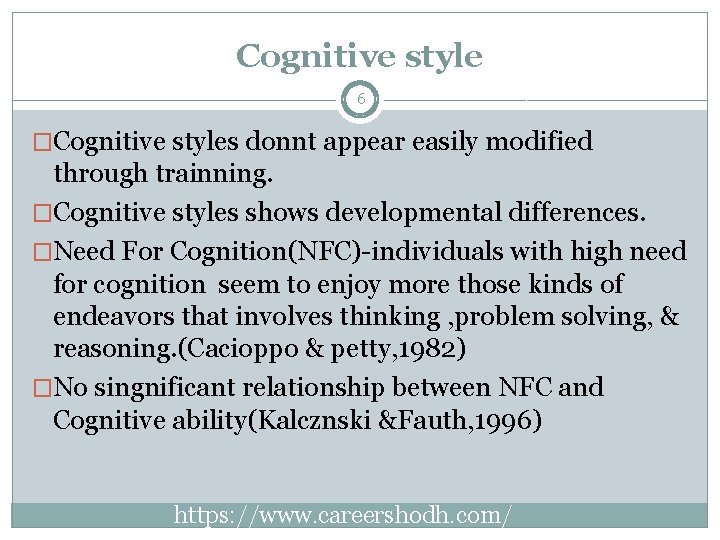 Cognitive style 6 �Cognitive styles donnt appear easily modified through trainning. �Cognitive styles shows