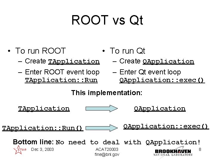 ROOT vs Qt • To run ROOT • To run Qt – Create TApplication