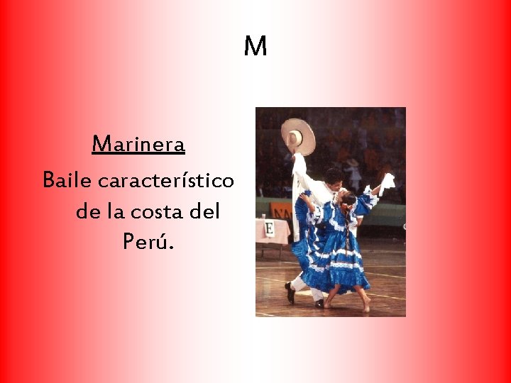 M Marinera Baile característico de la costa del Perú. 